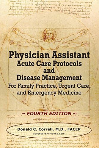 Physician Assistant Acute Care Protocols and Disease Management - FOURTH EDITION: For Family Practice, Urgent Care, and Emergency Medicine by Donald C. Correll