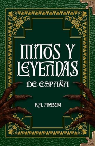 Mitos y Leyendas de España: 50 relatos ilustrados sobre criaturas y secretos ocultos de España (No ficción) (Spanish Edition) by R.A. Asbun