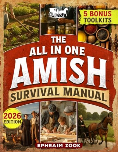 The All In One Amish Survival Manual: Break Free From Modern Society & Become 100% Self-Sufficient With DIY Projects, Homesteading, Canning, Off-Grid Living, Survival Skills & Herbal Home Remedies by Ephraim Zook