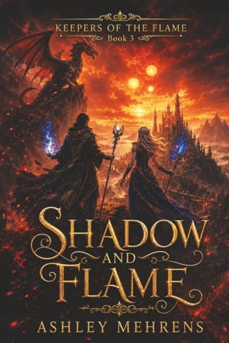 Shadow and Flame (Keepers of the Flame) by Ashley Mehrens