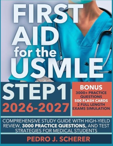 FIRST AID FOR THE USMLE STEP 1 2026–2027: Comprehensive Study Guide with High-Yield Review, 3000 Practice Questions, and Test Strategies for Medical Students by PEDRO J. SCHERER