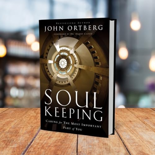 Soul Keeping: Caring For the Most Important Part of You by John Ortberg