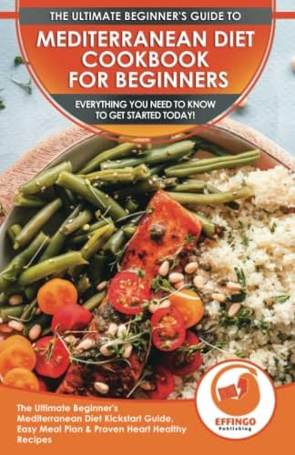 Mediterranean Diet Cookbook For Beginners: The Ultimate Beginner's Mediterranean Diet Kickstart Guide, Easy Meal Plan & Proven Heart Healthy Recipes - Everything You Need To Know To Get Started Today! by Abigail Murphy