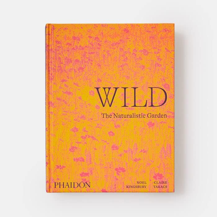 Wild: The Naturalistic Garden by Noel Kingsbury