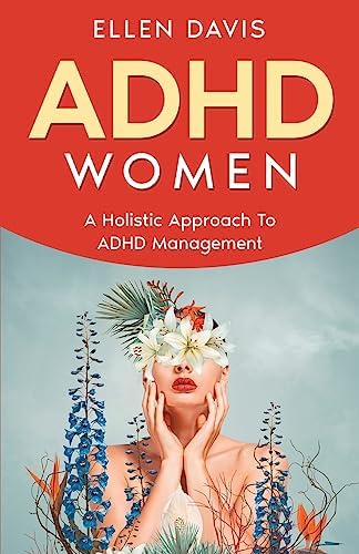ADHD Women: A Holistic Approach To ADHD Management by Ellen Davis