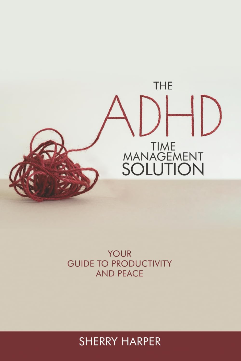 The ADHD Time Management Solution: Your Guide to Productivity and Peace by Sherry Harper