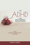 The ADHD Time Management Solution: Your Guide to Productivity and Peace by Sherry Harper