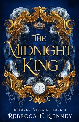 The Midnight King: A Cinderella Retelling (Beloved Villains) by Rebecca F. Kenney