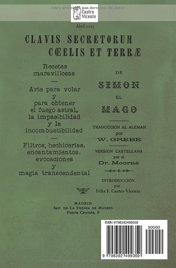 CLAVIS SECRETORUM CELIS ET TERRE de SIMÓN EL MAGO. Recetas maravillosas, Arte para volar y para obtener el fuego astral, etc.: Traducción al alemán ... por el Dr. Moorne (Spanish Edition) by A.C. Arquivo Castro Vicente