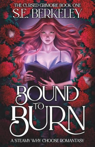 Bound to Burn: A steamy why choose romantasy (The Cursed Grimoire) by S.E. Berkeley