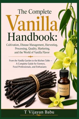 The Complete Vanilla Handbook: From the Vanilla Garden to the Kitchen Table — A Complete by T VIJAYAN BABU