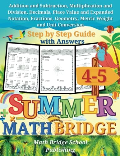 The Summer Math Bridge: A workbook for Grades 4 to 5: Addition, Subtraction, Multiplication, Division, Decimals, Place Value, Expanded Notation, ... Guide with Examples, Answers Key Included by Math Bridge School Publishing