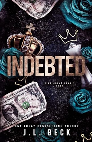 Indebted: An Enemies To Lovers Mafia Romance (King Crime Family) by J.L. Beck