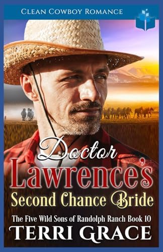 Doctor Lawrence's Second Chance Bride: Clean Cowboy Romance (The Five Wild Sons of Randolph Ranch) by Terri Grace
