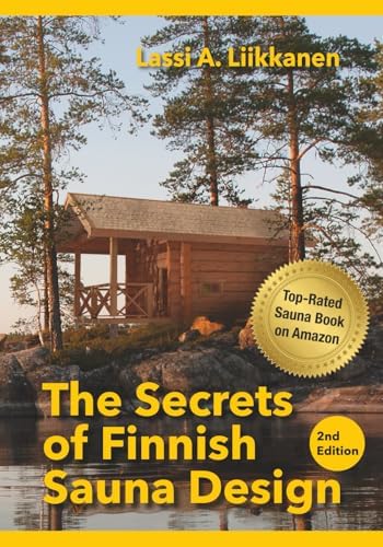 The Secrets of Finnish Sauna Design by Lassi A. Liikkanen