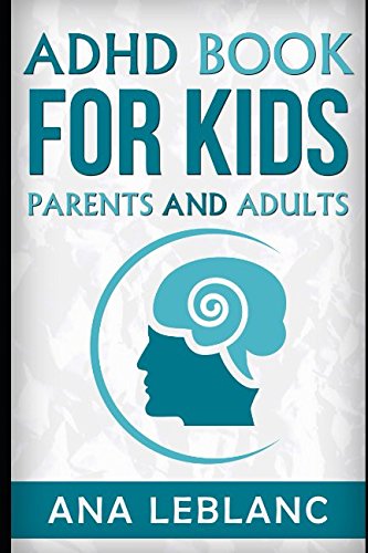 ADHD book for kids parents and adults by Ana Leblanc