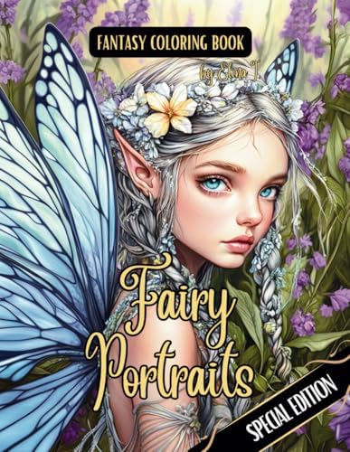 Fantasy Coloring Book Fairy Portraits Special Edition: For Adults and Teens | Black Line and Grayscale Portraits of Beautiful Fairies (The enchanting world of faires and the magical forest) by Elina I.