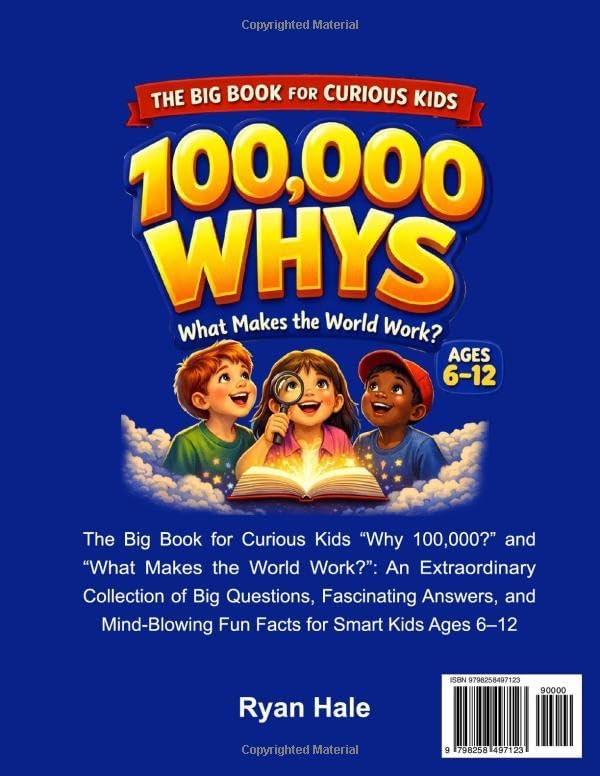 100,000 Whys - The Big Journey for Curious Kids: An Extraordinary Collection of Big Questions, Fascinating Answers, and Mind-Blowing Fun Facts for Smart Kids Ages 6–12 by Rayan Yale