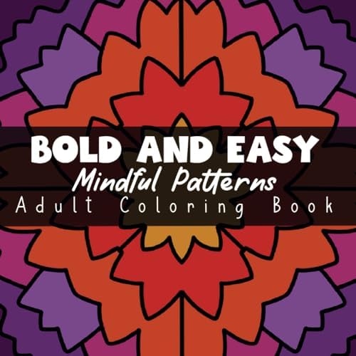 Bold and Easy Mindful Patterns Adult Coloring Book: A Variety of 50 Large Print Designs for a Stress Free Experience (Bold and Easy Mindful Patterns Coloring Experience) by Neka Williams