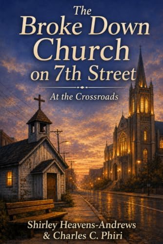 The Broke Down Church on the 7th Street: At the Crossroads by Shirley Heavens‑Andrews