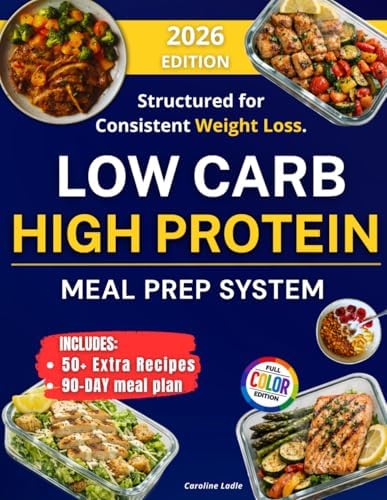 LOW CARB HIGH PROTEIN MEAL PREP COOKBOOK: Prep Smarter and Enjoy Quick, High-Protein Recipes That Save Time, Simplify Your Week, and Make Healthy Eating Effortless, Delicious, and Stress-Free. by Caroline Ladle