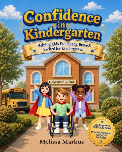 Confidence in Kindergarten: Helping Kids Feel Ready, Brave and Excited for Kindergarten! by Melissa Markus