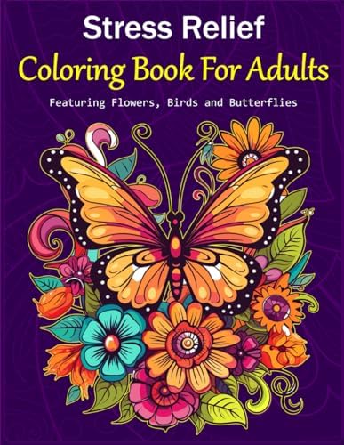 Stress Relief: Coloring Book For Adults, Featuring Flowers, Birds and Butterflies by Mary Goodwell