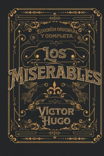 Los Miserables Edición original y completa: Edición de colección (Spanish Edition) by Víctor Hugo