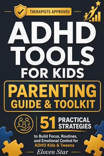 ADHD Tools for Kids: 51 Practical Strategies for Parents to Build Focus, Routines, and Emotional Control for ADHD Kids and Tweens by Eloven Star