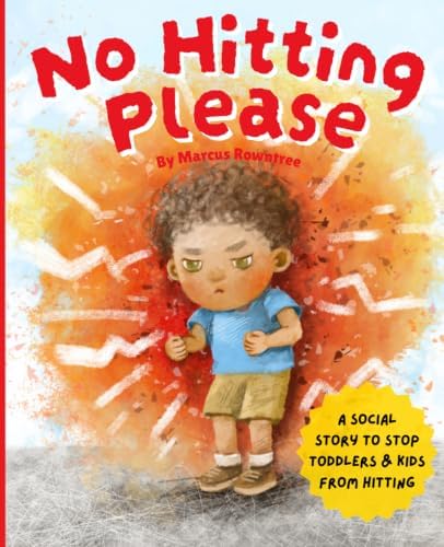No Hitting Please: A Social Story to Stop Toddlers and Kids from Hitting (Picture Books for Kids) by Marcus Rowntree