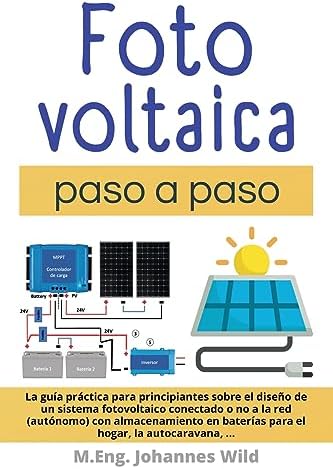 Fotovoltaica | paso a paso: La guía práctica para principiantes sobre el diseño de un sistema fotovoltaico conectado o no a la red (autónomo) con ... hogar, la autocaravana, ... (Spanish Edition) by M.Eng. Johannes Wild