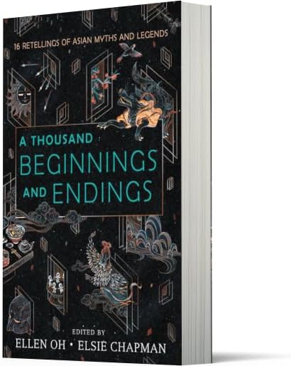 A Thousand Beginnings and Endings: A Must-Read Young Adult Anthology of Asian Folklore and Mythology by Ellen Oh
