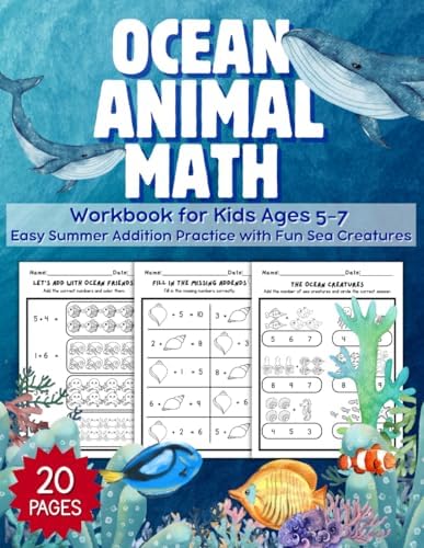 Ocean Animal Math Workbook for Kids Ages 5-7: Easy Summer Addition Practice with Fun Sea Creatures: Fun and Easy Addition Activities with Cute Sea ... Kindergarten and First Grade Summer Learning by Iris Singsuwan