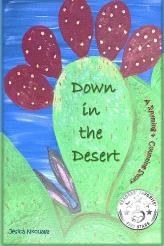 Down in the Desert a Rhyming and Counting Story with Alliteration Interactive Children's Picture Book Ages 2-6: Toddler, Preschool, Kindergarten Kids ... Cactus, Arizona's Sonoran Wildlife Animals by Jesica Nkouaga