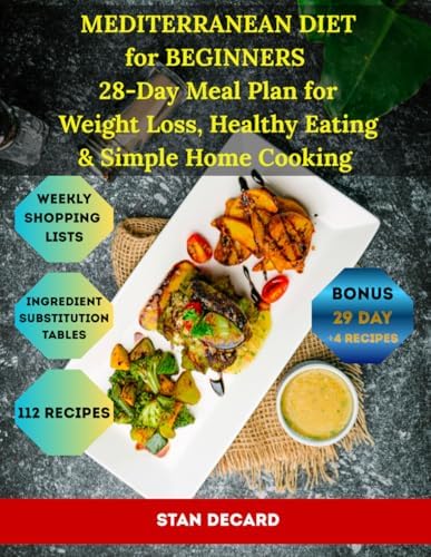 Mediterranean Diet for Beginners: 28-Day Meal Plan for Weight Loss, Healthy Eating & Simple Home Cooking (The 28-Day Smart Diet Solutions) by Stan Decard