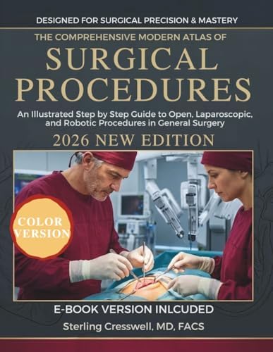 The Comprehensive Modern Atlas of Surgical Operations: An Illustrated Step by Step Guide to Open, Laparoscopic, and Robotic Procedures in General Surgery by Sterling Cresswell, MD, FACS