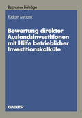 Bewertung direkter Auslandinvestitionen mit Hilfe betrieblicher Investitionskalküle (Bochumer Beiträge zur Unternehmensführung und Unternehmensforschung, 34) (German Edition) by Rüdiger Mrotzek
