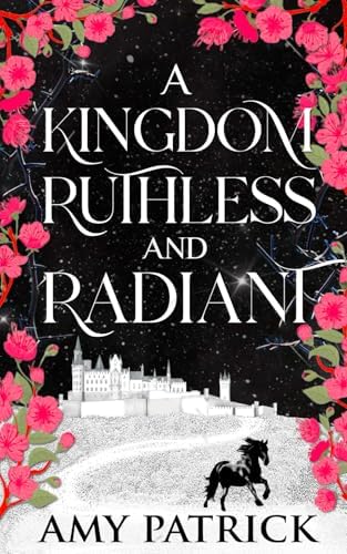 A Kingdom Ruthless and Radiant: A Fae Fantasy Romance (Age of Fae Romantasy series) by Amy Patrick
