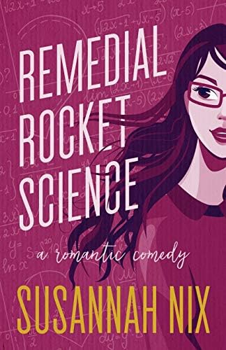 Remedial Rocket Science: A Romantic Comedy (Chemistry Lessons) by Susannah Nix