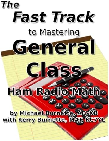 The Fast Track to Mastering General Class Ham Radio Math: Covers FCC General Class Exam Questions in use from July, 1, 2023 until July 1, 2027 by Michael Burnette