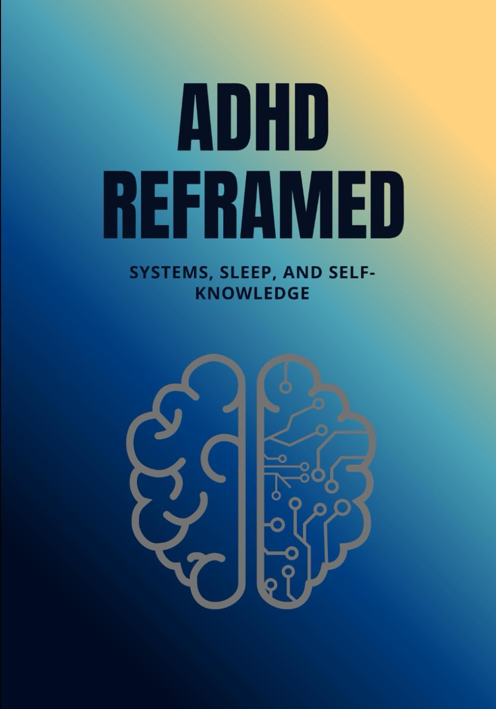 ADHD Reframed: Systems, Sleep, and Self-Knowledge (Reality Reframed) by Dat Nguyen