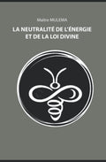 LA NEUTRALITE DE L'ENERGIE ET DE LA LOI DIVINE (French Edition) by Maitre MULEMA