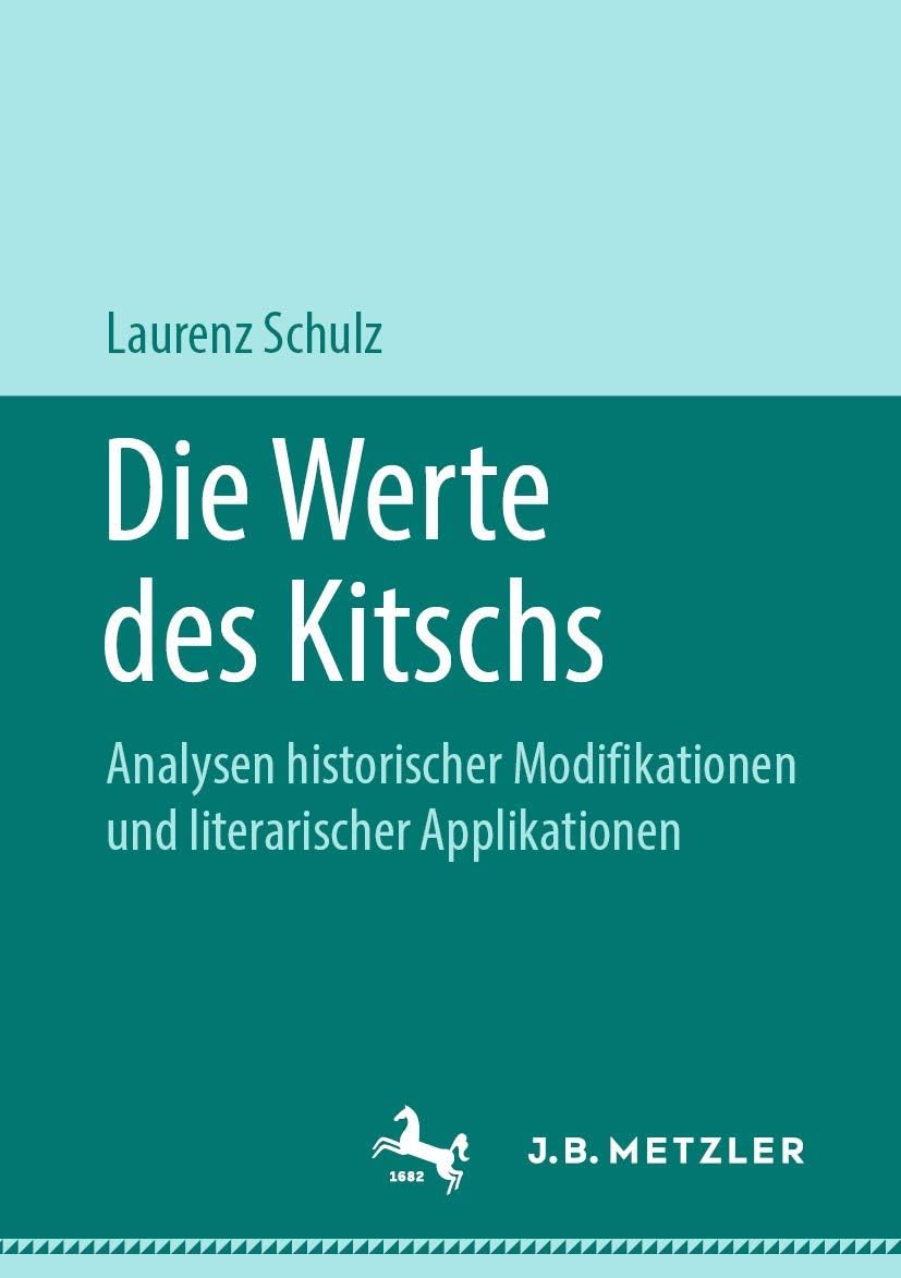 Die Werte des Kitschs: Analysen historischer Modifikationen und literarischer Applikationen (German Edition) by Laurenz Schulz