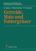 Getreide, Mais und Futtergräser (Diagnose von Krankheiten und Beschädigungen an Kulturpflanzen) (German Edition) by Dieter Spaar