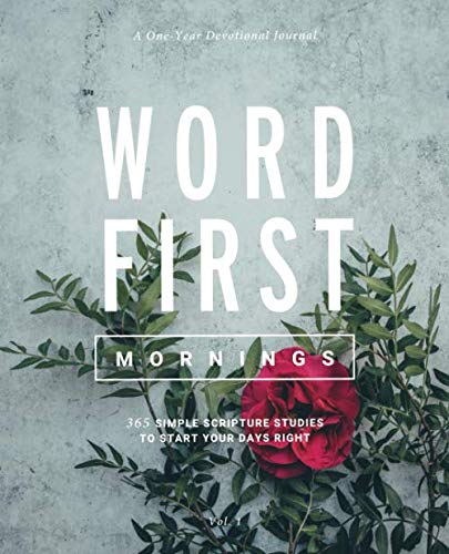 Word First Mornings: 365 Simple Scripture Studies to Start Your Days Right (A One-Year Devotional Journal) by Word First Press