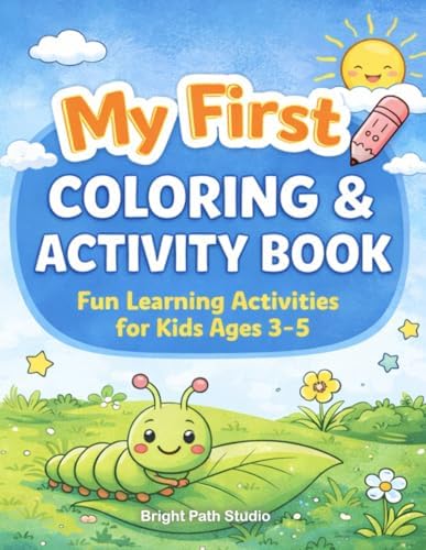 My First Coloring and Activity Book for Kids Ages 3-5: Fun Learning Activities, Mazes, Coloring Pages and Early Skill Practice for Preschoolers (My First Series) by Bright Path Studio