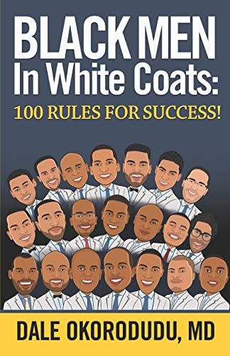 Black Men In White Coats: 100 Rules for Success! (The Physician’s Path Collection) by Dr. Dale Okorodudu