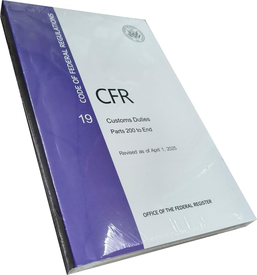 CFR 19 Customs Duties PARTS 200 to End - Code of Federal Regulation CHAPTER 3 - Revised April 2025 by Office of the Federal Register