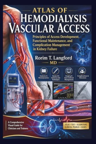 Atlas of Hemodialysis Vascular Access: Principles of Access Development, Functional Maintenance, and Complication Management in Kidney Failure by Rorim T. Langford MD