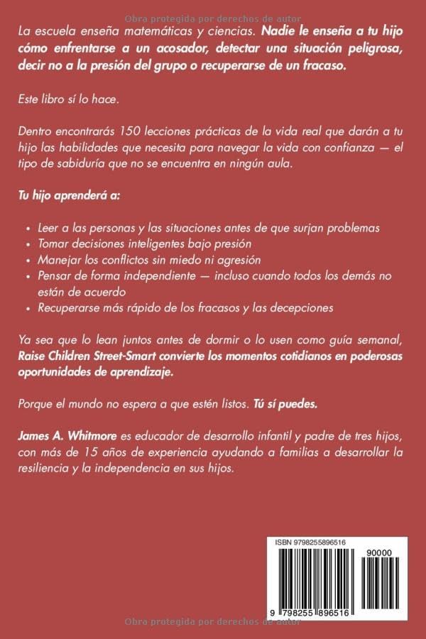 Raise Children Street-Smart En Español: 150 Lecciones de la Vida Real para Desarrollar Confianza, Pensamiento Independiente y Sabiduría Práctica en Niños de 6 a 12 Años (Spanish Edition) by James A. Whitmore